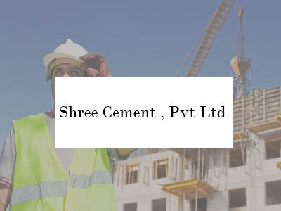 Shree Cement , Pvt Ltd.